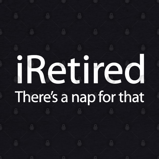 iRetired there's a nap for that funny retirement by LaundryFactory